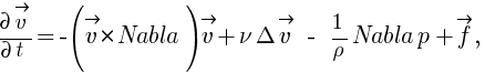{partial vec{v}}/{partial t}=-(vec{v}*{Nabla})vec{v}+{nu}{Delta} vec{v}  -  {1}/{rho}{Nabla} p+vec{f},