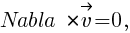 {Nabla}�* vec{v}=0,